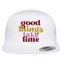 Good Things Take Time Positive Flatbill Hat
