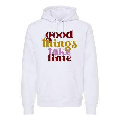 Good Things Take Time Positive Premium Hoodie