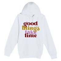 Good Things Take Time Positive Premium Pullover Hoodie