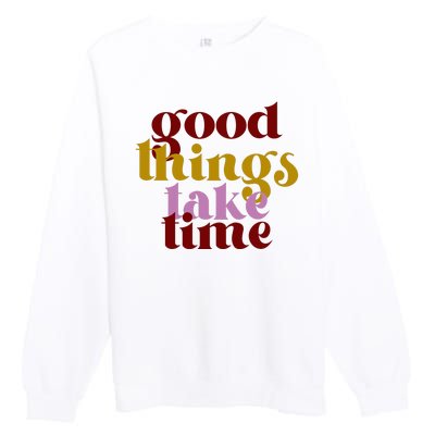 Good Things Take Time Positive Premium Crewneck Sweatshirt