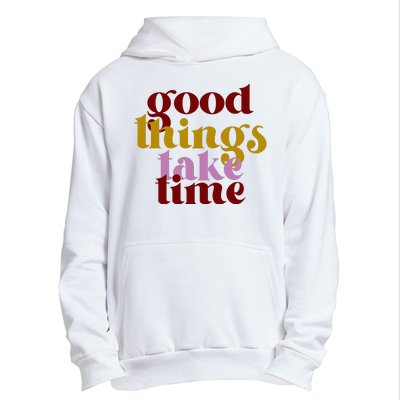 Good Things Take Time Positive Urban Pullover Hoodie