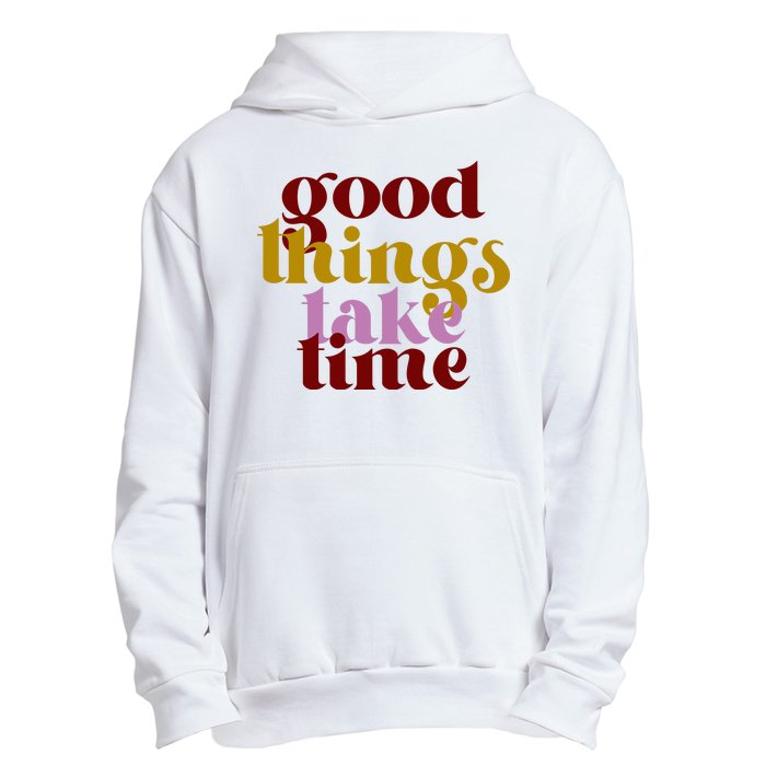 Good Things Take Time Positive Urban Pullover Hoodie