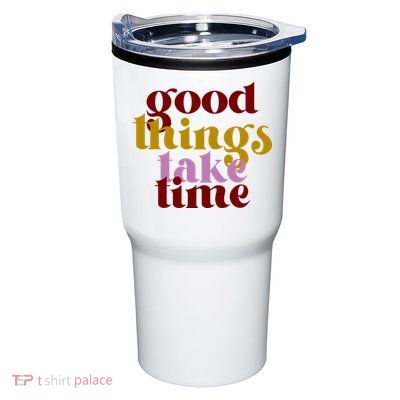 Good Things Take Time Positive Tumbler