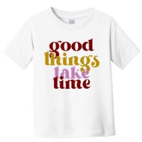 Good Things Take Time Positive Toddler T-Shirt
