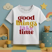 Good Things Take Time Positive Toddler T-Shirt