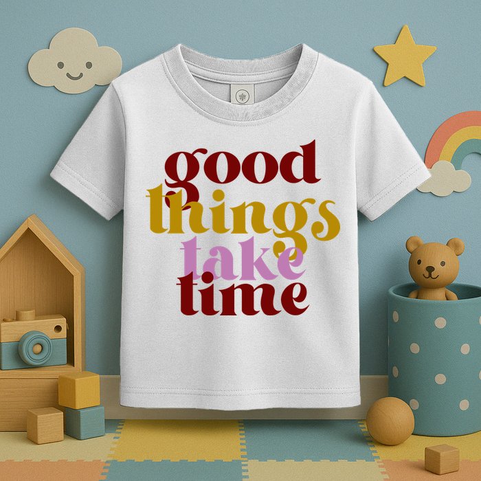 Good Things Take Time Positive Toddler T-Shirt