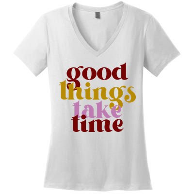 Good Things Take Time Positive Women's V-Neck T-Shirt