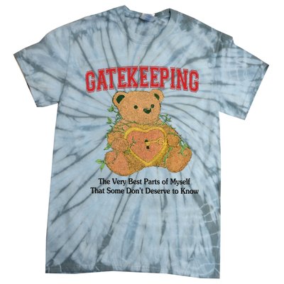 Gatekeeping The Very Best Parts Of Myself That Some DonT Deserve To Know Tie-Dye T-Shirt