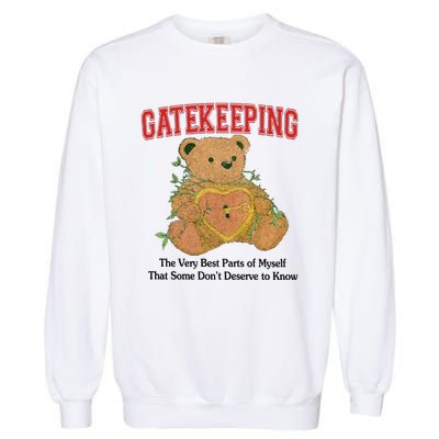 Gatekeeping The Very Best Parts Of Myself That Some DonT Deserve To Know Garment-Dyed Sweatshirt