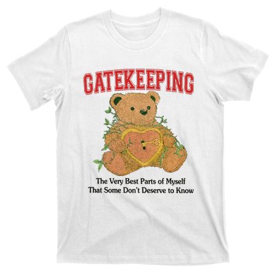 Gatekeeping The Very Best Parts Of Myself That Some DonT Deserve To Know T-Shirt