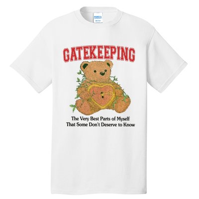 Gatekeeping The Very Best Parts Of Myself That Some DonT Deserve To Know Tall T-Shirt