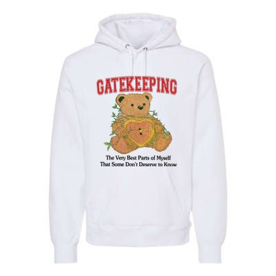 Gatekeeping The Very Best Parts Of Myself That Some DonT Deserve To Know Premium Hoodie