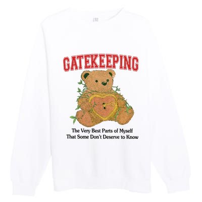 Gatekeeping The Very Best Parts Of Myself That Some DonT Deserve To Know Premium Crewneck Sweatshirt