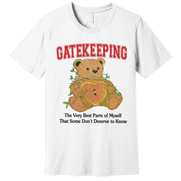 Gatekeeping The Very Best Parts Of Myself That Some DonT Deserve To Know Premium T-Shirt