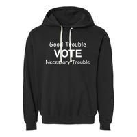 Good Trouble Vote Necessary Trouble Garment-Dyed Fleece Hoodie