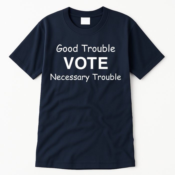 Good Trouble Vote Necessary Trouble Tall T-Shirt