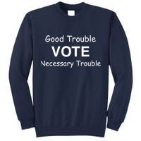 Good Trouble Vote Necessary Trouble Tall Sweatshirt