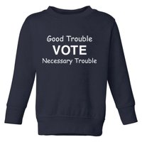 Good Trouble Vote Necessary Trouble Toddler Sweatshirt