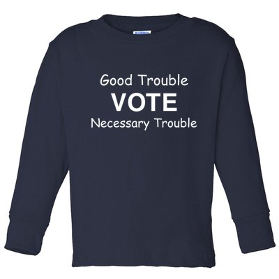 Good Trouble Vote Necessary Trouble Toddler Long Sleeve Shirt