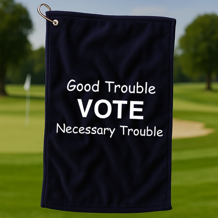 Good Trouble Vote Necessary Trouble Golf Towel