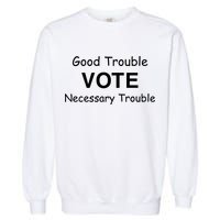 Good Trouble Vote Necessary Trouble Garment-Dyed Sweatshirt