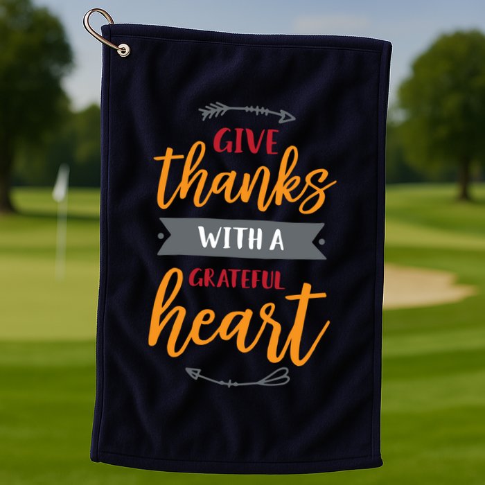 Give Thanks With A Grateful Heart Golf Towel