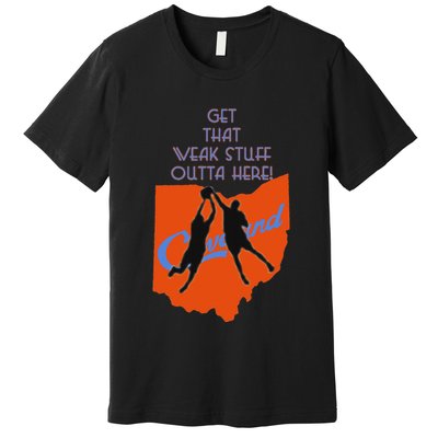 Get That Weak Stuff Outta Here Premium T-Shirt