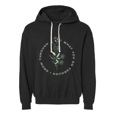Grow Through What You Go Through Tee And Great Gift Garment-Dyed Fleece Hoodie