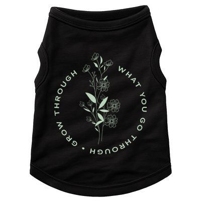 Grow Through What You Go Through Tee And Great Gift Doggie Tank