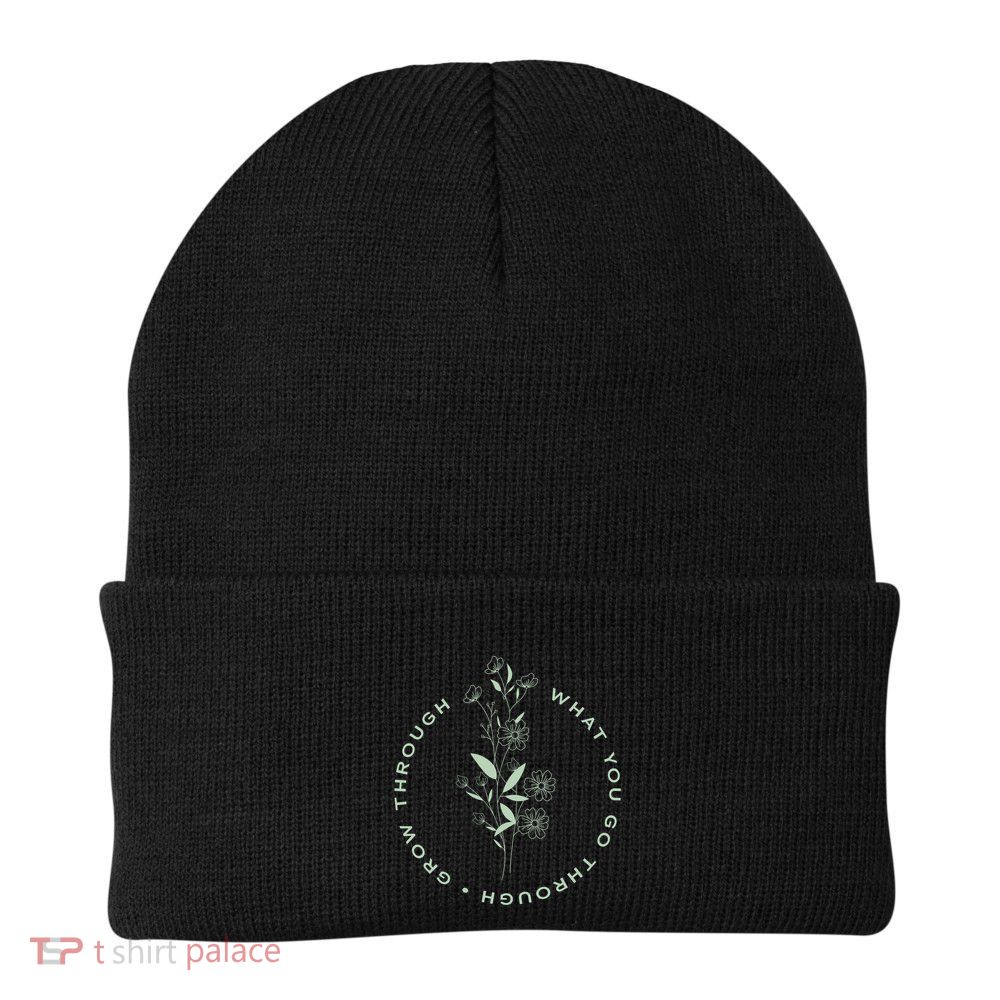 Grow Through What You Go Through Tee And Great Gift Beanie