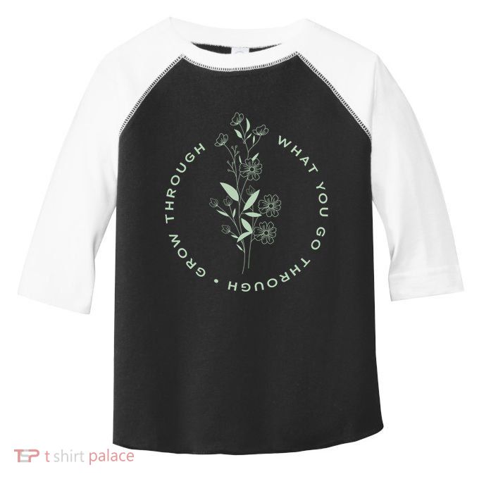 Grow Through What You Go Through Tee And Great Gift Toddler Fine Jersey T-Shirt