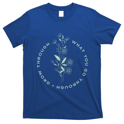 Grow Through What You Go Through Tee And Great Gift T-Shirt