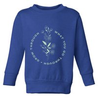 Grow Through What You Go Through Tee And Great Gift Toddler Sweatshirt