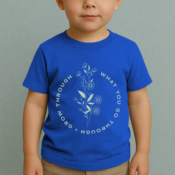 Grow Through What You Go Through Tee And Great Gift Toddler T-Shirt