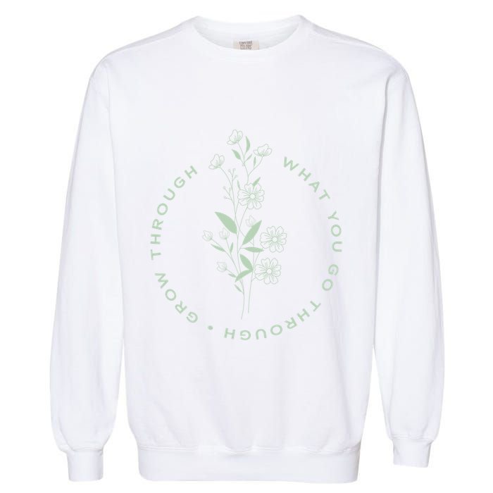 Grow Through What You Go Through Tee And Great Gift Garment-Dyed Sweatshirt