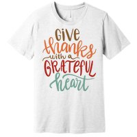 Give Thanks With A Grateful Heart Premium T-Shirt