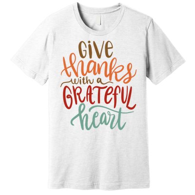 Give Thanks With A Grateful Heart Premium T-Shirt