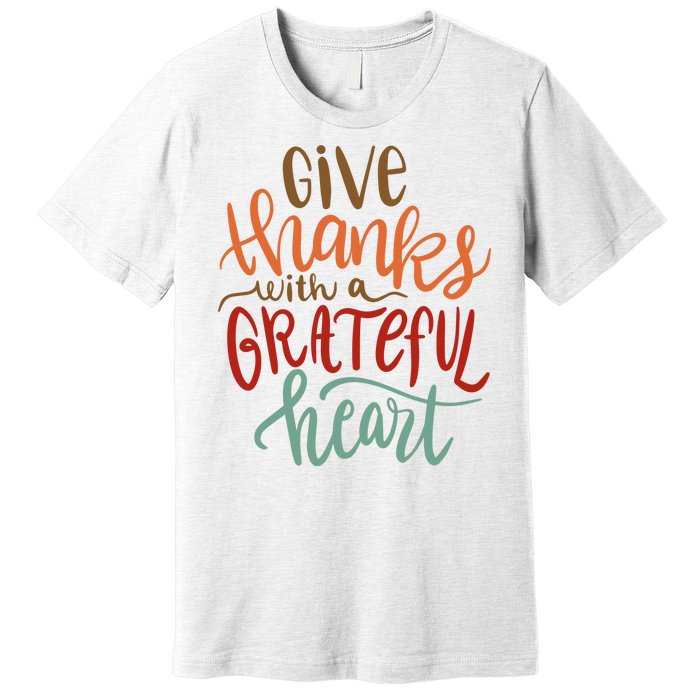 Give Thanks With A Grateful Heart Premium T-Shirt