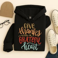 Give Thanks With A Grateful Heart Hoodie