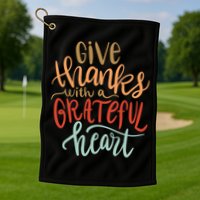 Give Thanks With A Grateful Heart Golf Towel