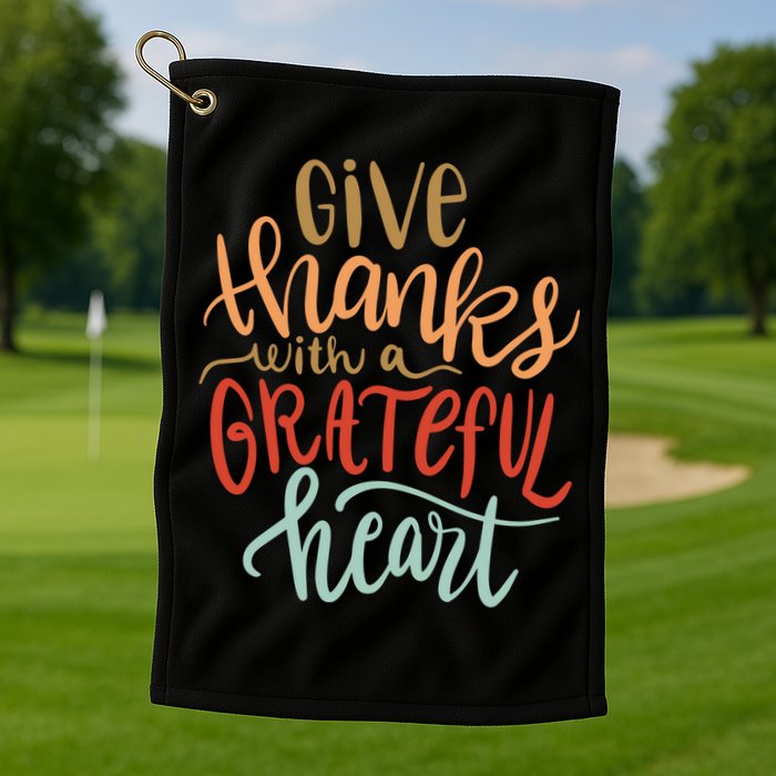 Give Thanks With A Grateful Heart Golf Towel
