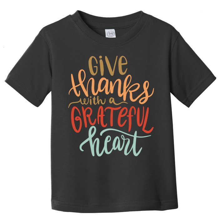 Give Thanks With A Grateful Heart Toddler T-Shirt