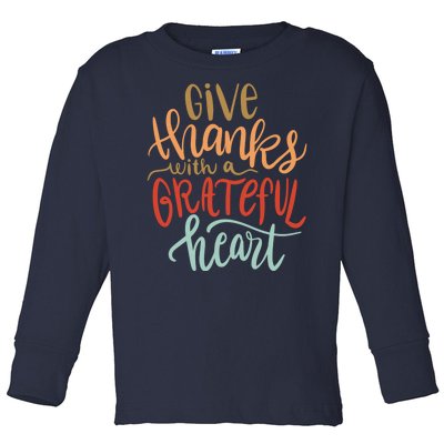 Give Thanks With A Grateful Heart Toddler Long Sleeve Shirt