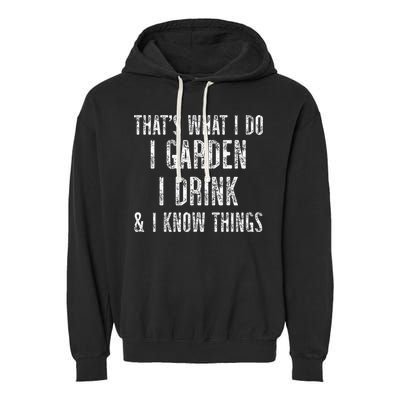Gardener Thats What I Do I Garden I Drink And I Know Things Garment-Dyed Fleece Hoodie