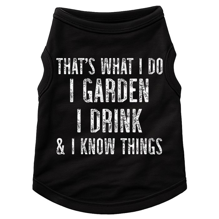 Gardener Thats What I Do I Garden I Drink And I Know Things Doggie Tank