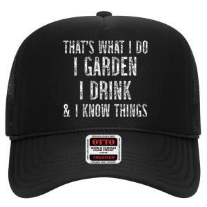 Gardener Thats What I Do I Garden I Drink And I Know Things High Crown Mesh Back Trucker Hat