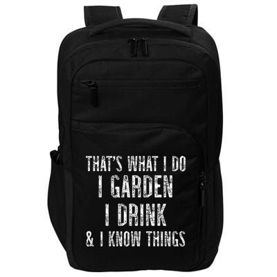 Gardener Thats What I Do I Garden I Drink And I Know Things Impact Tech Backpack