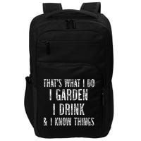 Gardener Thats What I Do I Garden I Drink And I Know Things Impact Tech Backpack