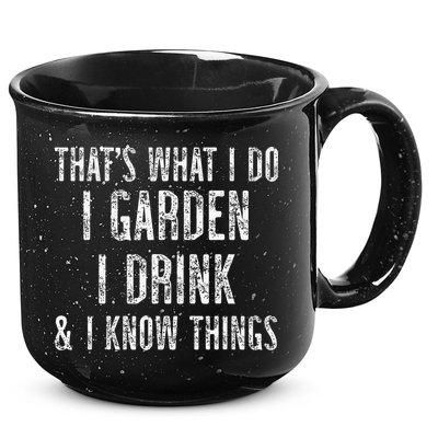 Gardener Thats What I Do I Garden I Drink And I Know Things 15oz Campfire Ceramic Mug