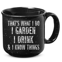 Gardener Thats What I Do I Garden I Drink And I Know Things 15oz Campfire Ceramic Mug
